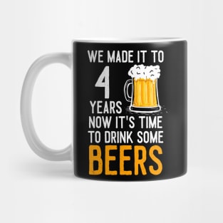 We Made it to 4 Years Now It's Time To Drink Some Beers Aniversary Wedding Mug